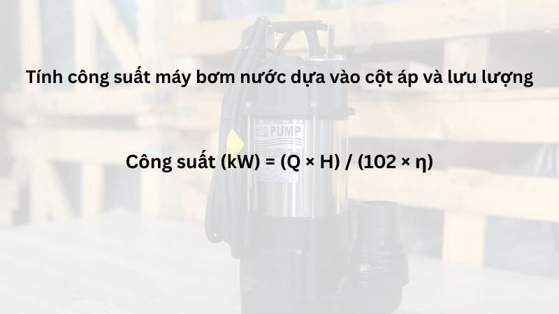 Cách tính công suất máy bơm nước dựa vào cột áp và lưu lượng