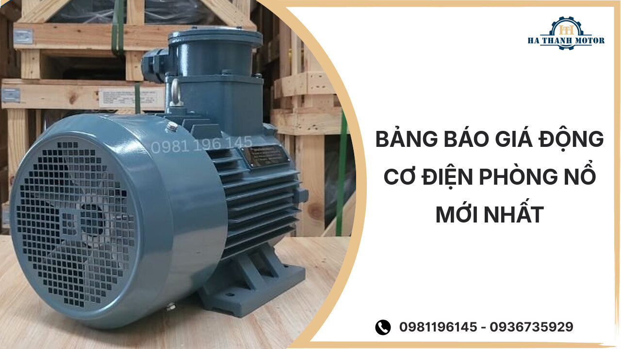 Bảng báo giá động cơ điện phòng nổ mới nhất %currentmonthyear%