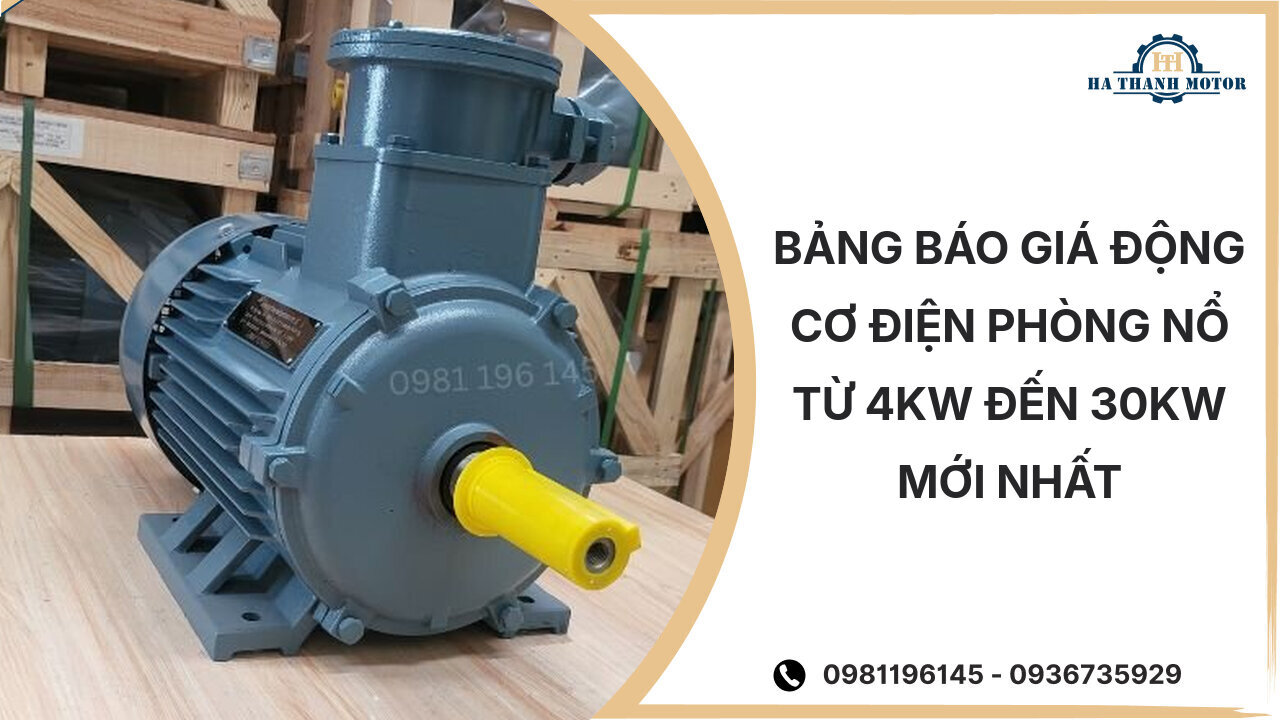 Bảng báo giá động cơ điện phòng nổ từ 4kW đến 30kW mới nhất %currentmonthyear%