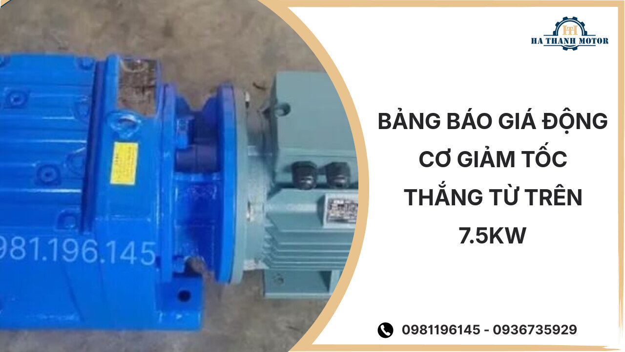 Bảng báo giá động cơ giảm tốc thắng từ trên 7.5kw