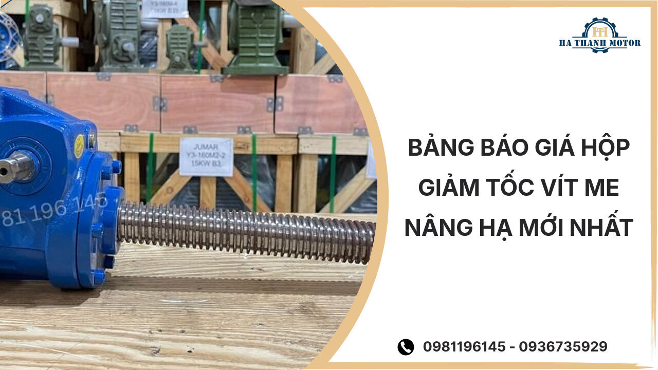 Bảng báo giá hộp giảm tốc vít me nâng hạ mới nhất %currentmonthyear%