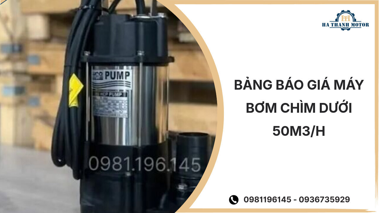 Bảng báo giá máy bơm chìm dưới 50m3/h