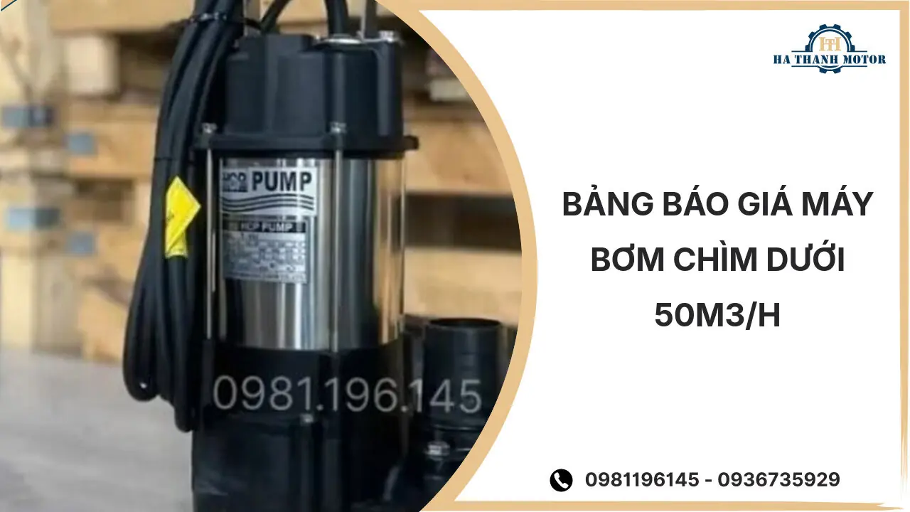 Bảng báo giá máy bơm chìm dưới 50m3/h