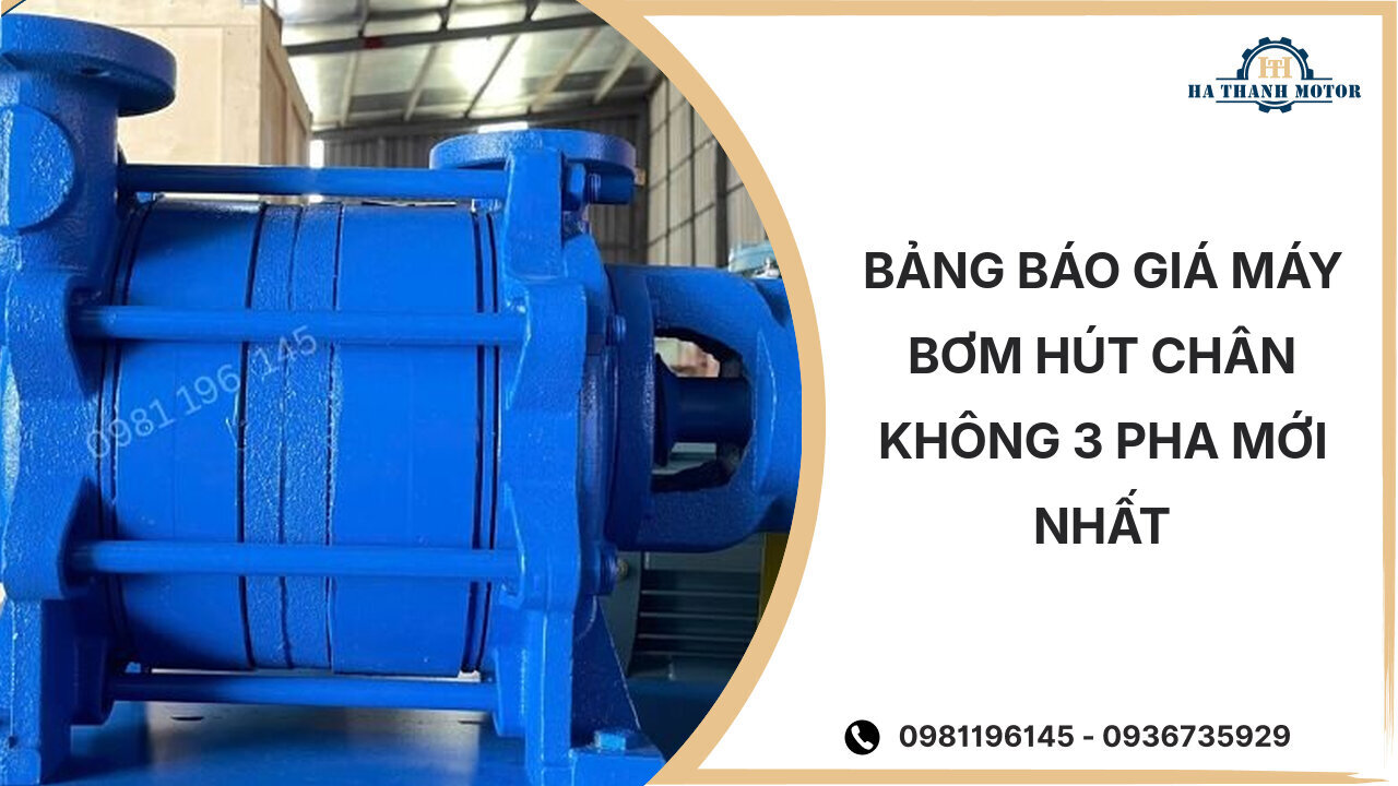 Bảng báo giá máy bơm hút chân không 3 pha mới nhất %currentmonthyear%