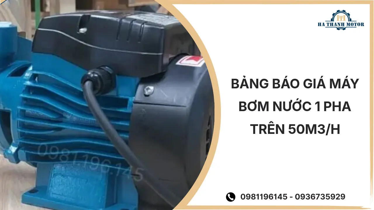Bảng báo giá máy bơm nước 1 pha trên 50m3/h