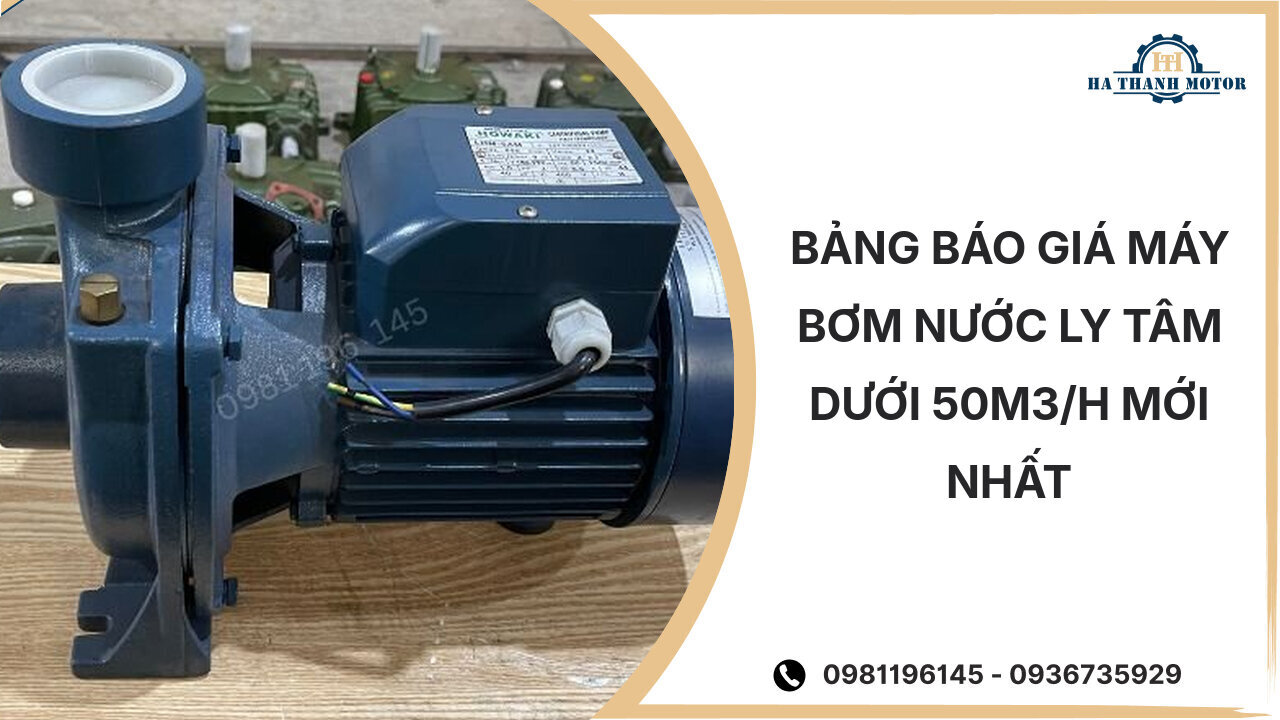 Bảng báo giá máy bơm nước ly tâm dưới 50m3/h mới nhất %currentmonthyear%