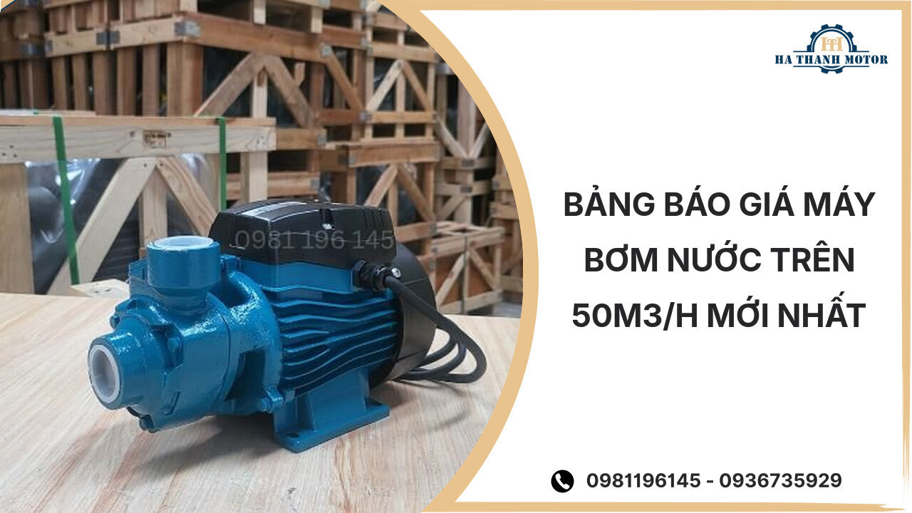 Bảng báo giá máy bơm nước trên 50m3/h mới nhất %currentmonthyear%