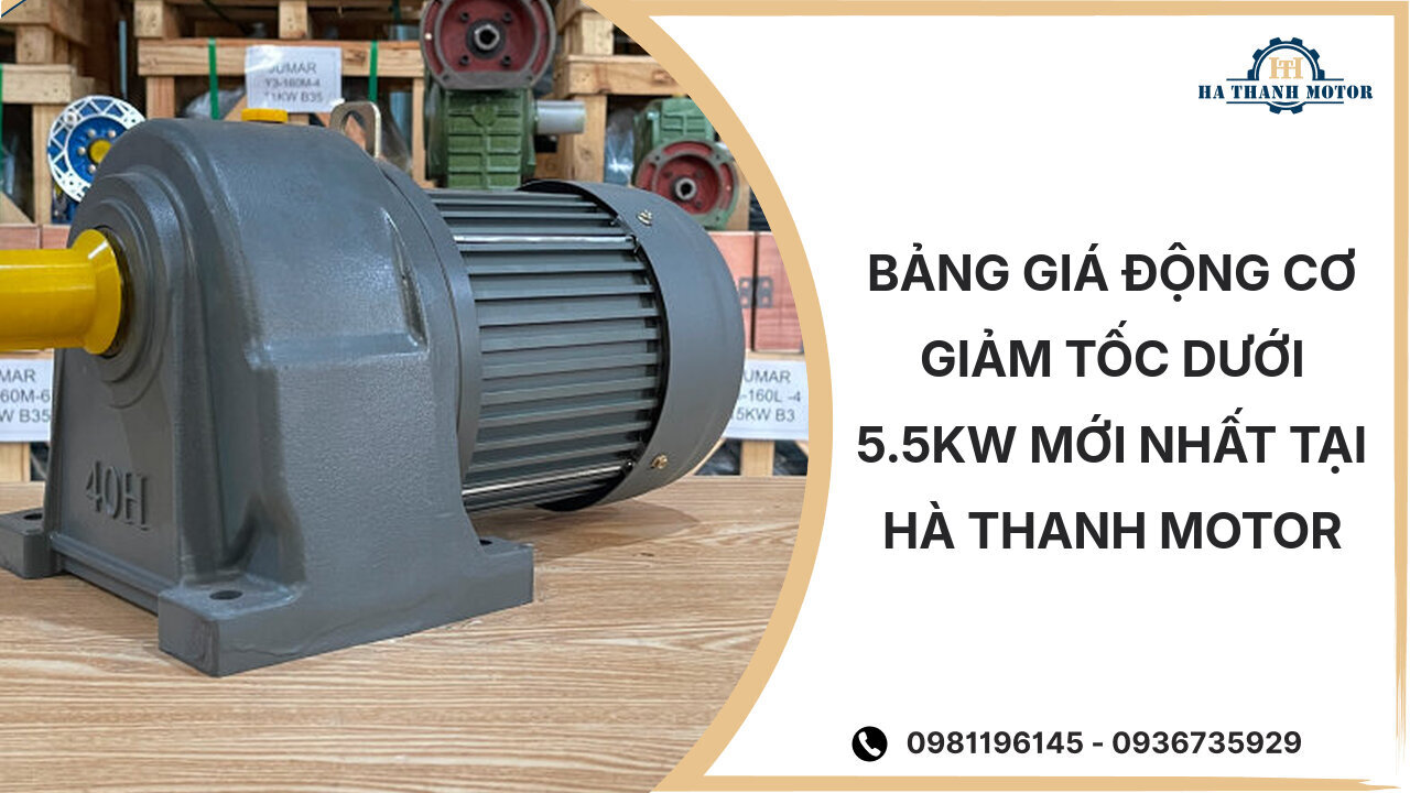 Bảng giá động cơ giảm tốc dưới 5.5kw mới nhất tại Hà Thanh Motor