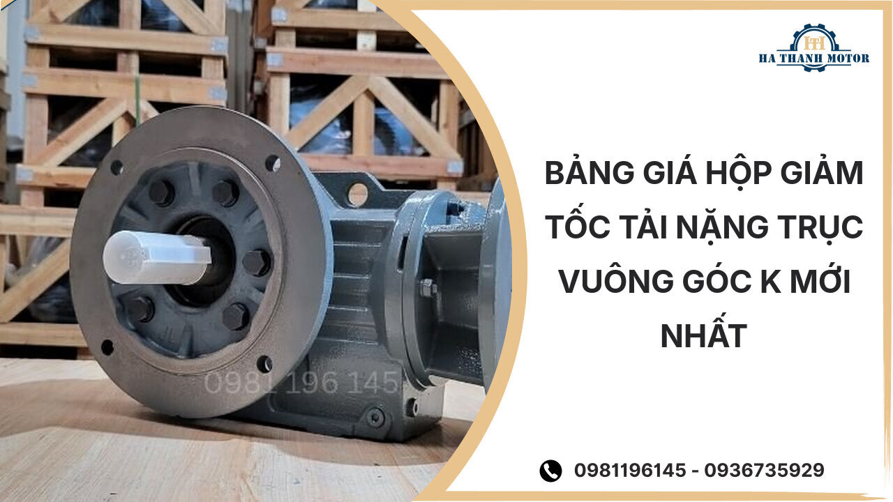 Bảng giá hộp giảm tốc tải nặng trục vuông góc K mới nhất %currentmonthyear%