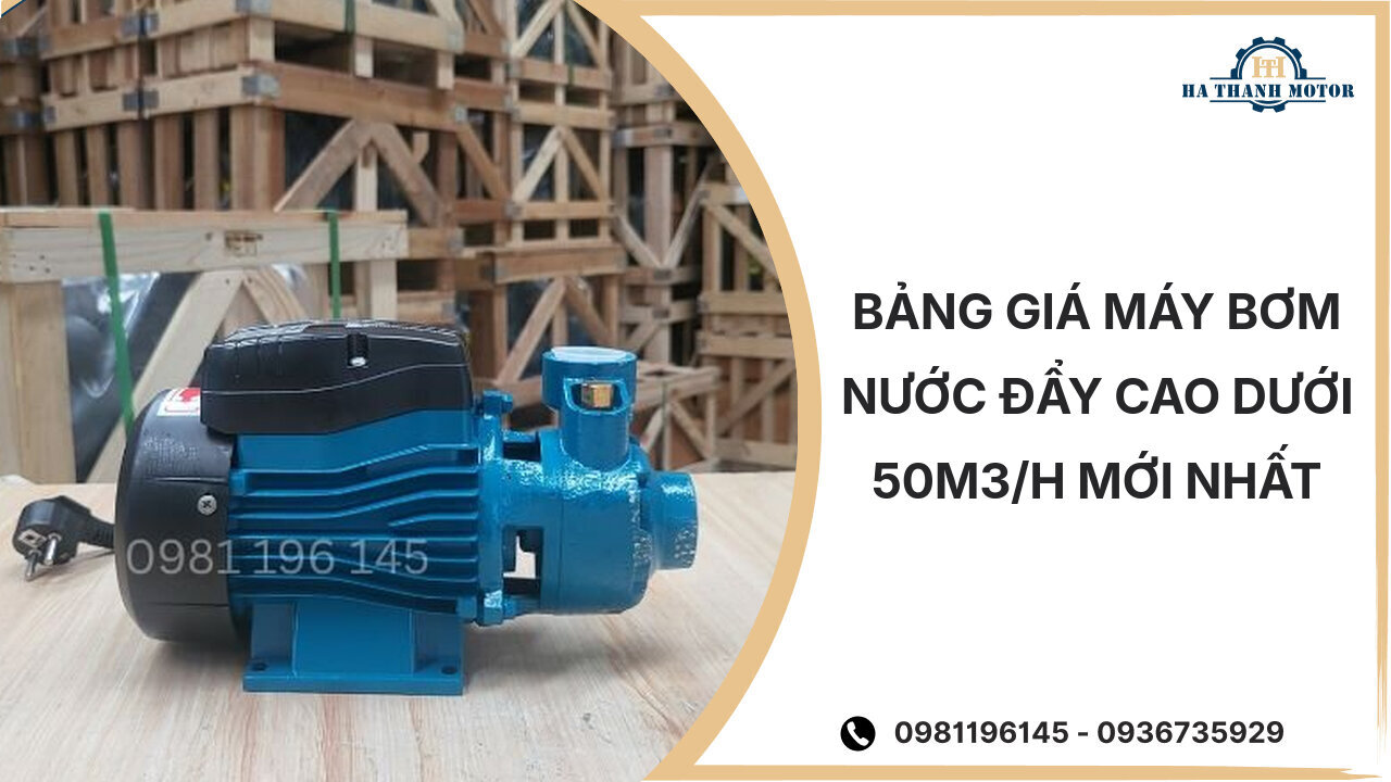 Bảng giá máy bơm nước đẩy cao dưới 50m3/h mới nhất %currentmonthyear%