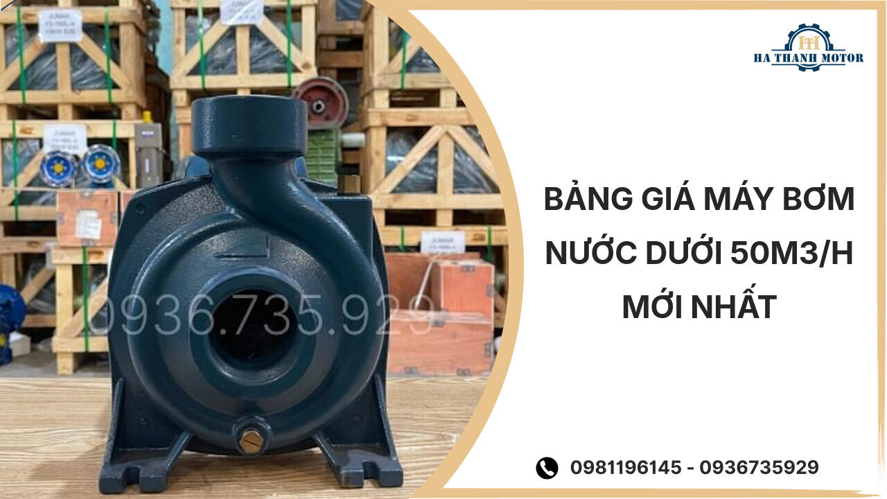 Bảng giá máy bơm nước dưới 50m3/h mới nhất tháng %currentmonthyear%