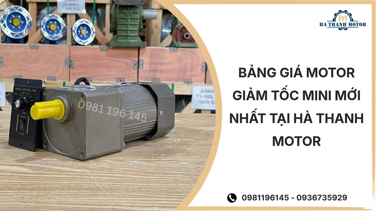 Bảng giá motor giảm tốc mini mới nhất tại Hà Thanh Motor