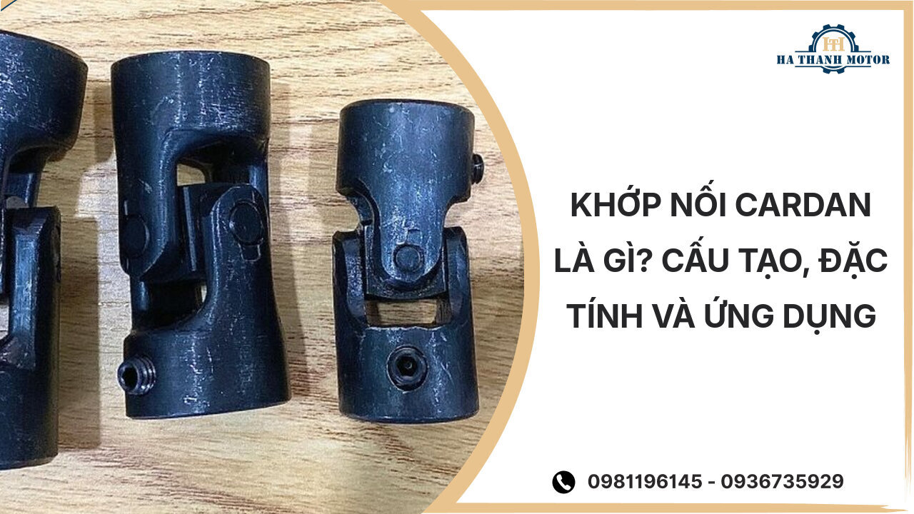 Khớp nối cardan là gì? Cấu tạo, đặc tính và ứng dụng