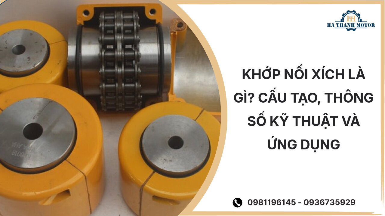 Khớp nối xích là gì? Cấu tạo, thông số kỹ thuật và ứng dụng