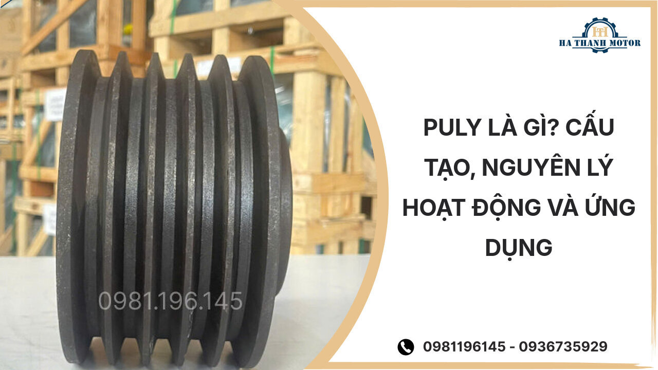 Puly là gì? Cấu tạo, nguyên lý hoạt động và ứng dụng