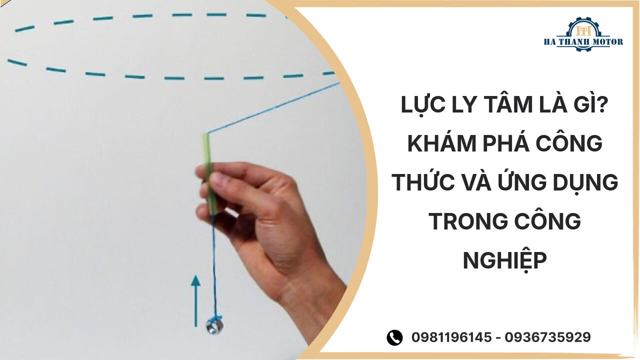 Lực Ly Tâm Là Gì? Khám Phá Công Thức Và Ứng Dụng Trong Công Nghiệp