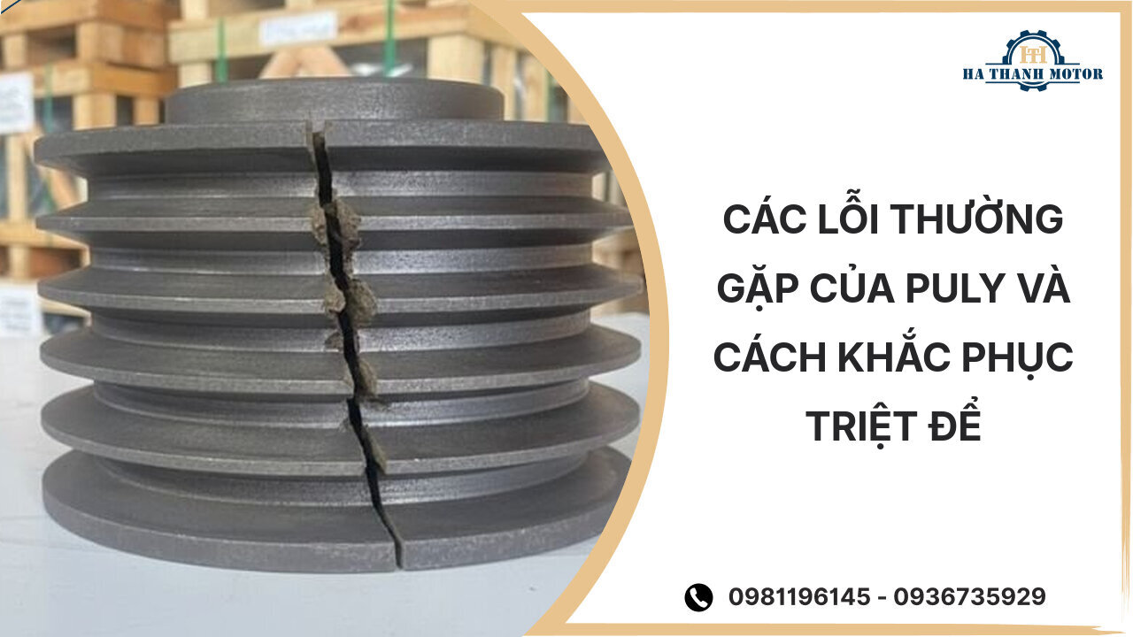 Các lỗi thường gặp của puly và cách khắc phục triệt để