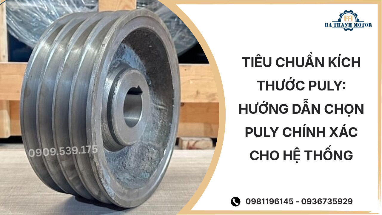 Tiêu chuẩn kích thước puly: Hướng dẫn chọn puly chính xác cho hệ thống