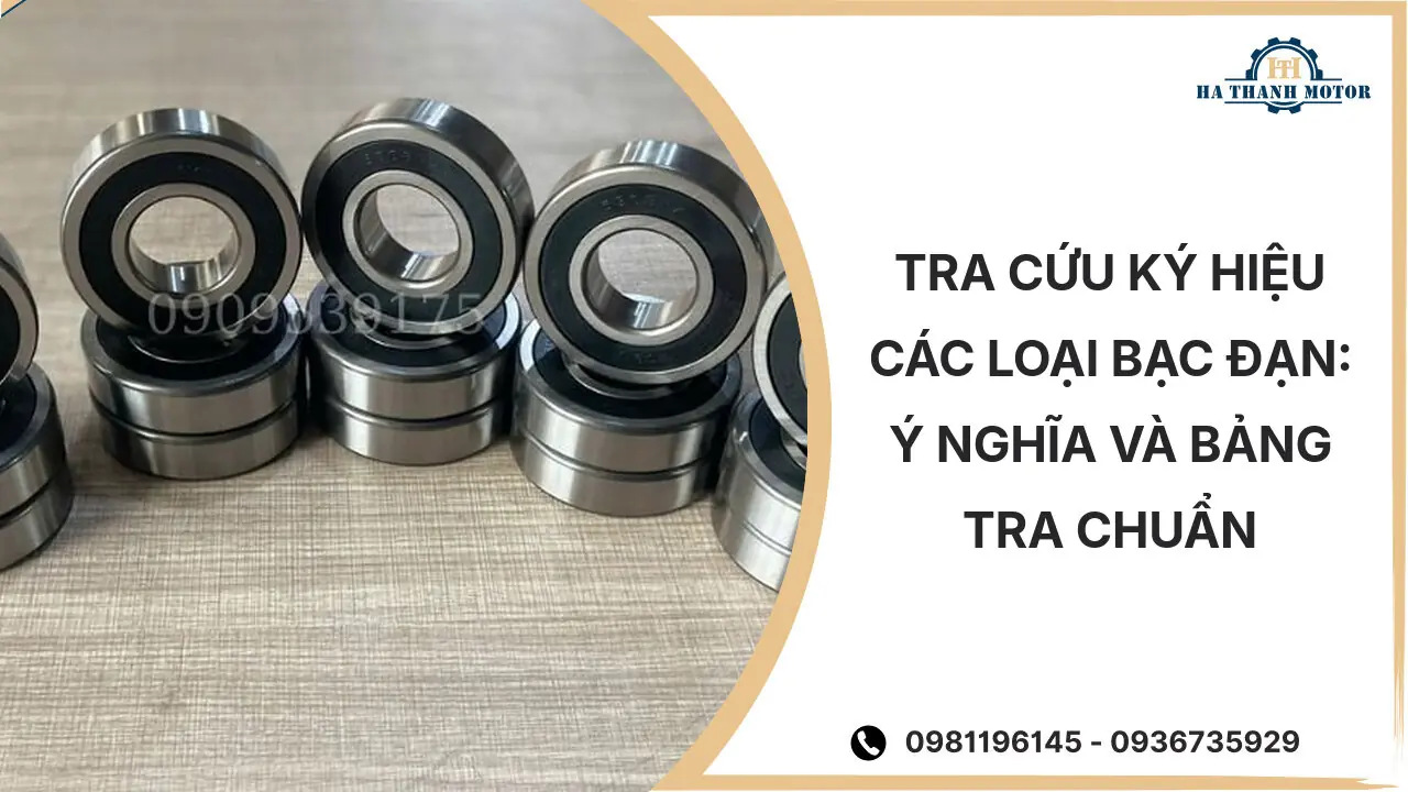 Tra Cứu Ký Hiệu Các Loại Bạc Đạn: Ý Nghĩa Và Bảng Tra Chuẩn