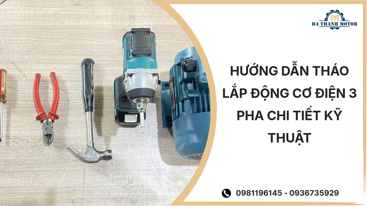 Hướng dẫn tháo lắp động cơ điện 3 pha chi tiết kỹ thuật