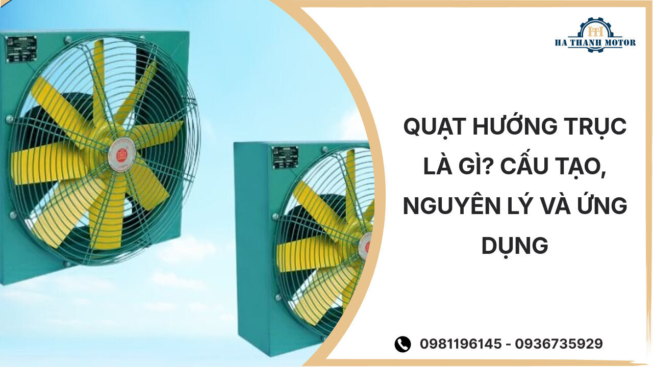 Quạt hướng trục là gì? Cấu tạo, nguyên lý và ứng dụng